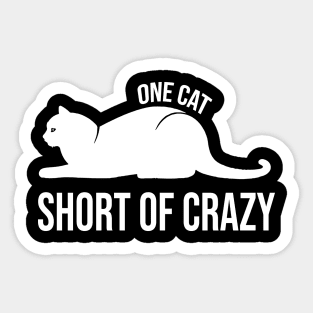 One Cat Short of Crazy Funny Gift For Pet Lover Sticker